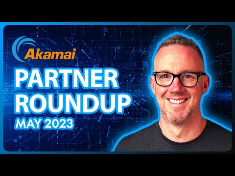 James Steel and the Akamai Partner Roundup for May 2023.
