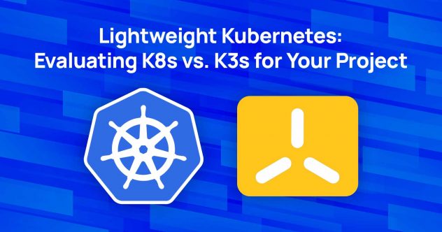 Lightweight Kubernetes: Evaluating K8s vs. K3s for Your Project Blog Header