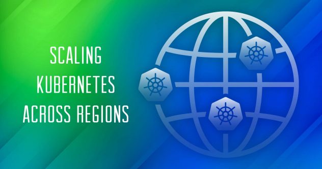 Scaling Kubernetes Across Regions graphic